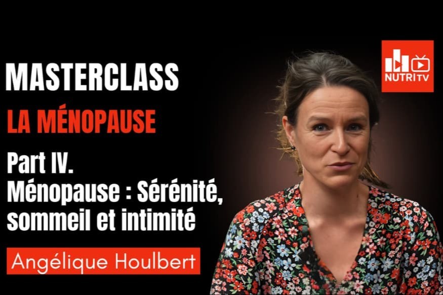 Le 4e et dernier volet de la masterclass d’Angélique Houlbert consacrée la ménopause est désormais disponible sur NutriTV.